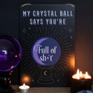 My Crystal Ball Says You're Full Of Shit metalen wandbord